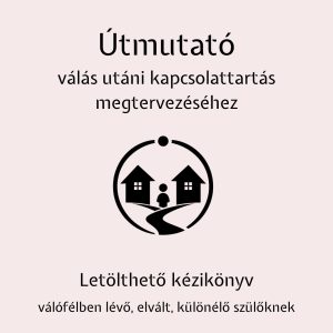 Bogár Zsuzsa: Útmutató válás utáni kapcsolattartás megtervezéséhez - Letölthető kézikönyv